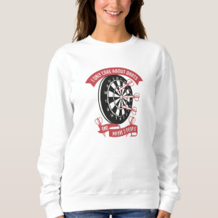 Ich kümmere mich nur um Darts Sweatshirt