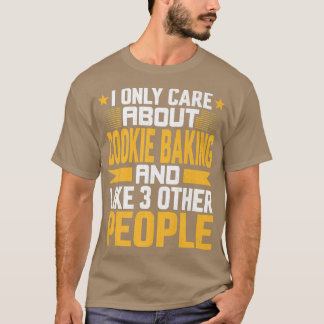 Ich kümmere mich nur um das Backen von Cookies und T-Shirt