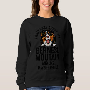 Ich kümmere mich nur um meinen Berner Moutain und Sweatshirt