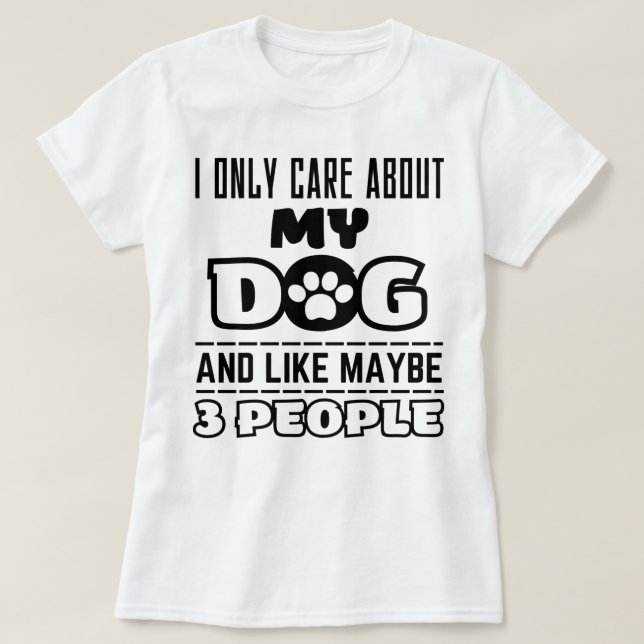 Ich kümmere mich nur um meinen Hund und vielleicht T-Shirt (Design vorne)