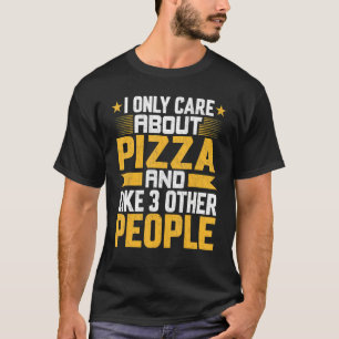 Ich kümmere mich nur um Pizza Foodie und mag 3 and T-Shirt