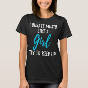 Ich kuratiere Musik wie eine Girl-starke Frau T-Shirt
