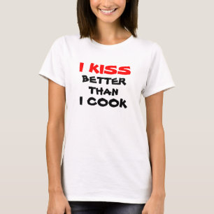 Ich küsse besser, als ich koche T-Shirt