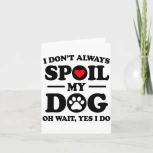 Ich küsse meinen Hund nicht immer Oh, warten Sie, Karte