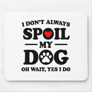 Ich küsse meinen Hund nicht immer Oh, warten Sie, Mousepad