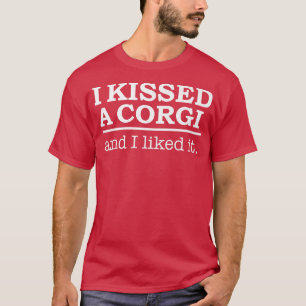 Ich küsste einen Corgi und ich mochte es Hund lieb T-Shirt