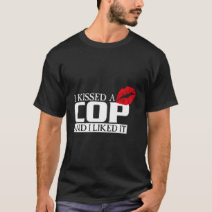 Ich küsste einen Polizist und ich mochte es Polize T-Shirt