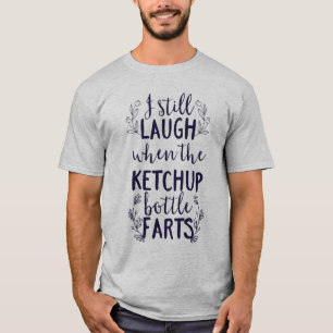Ich lache immer noch, wenn die Ketchup-Flasche Fur T-Shirt
