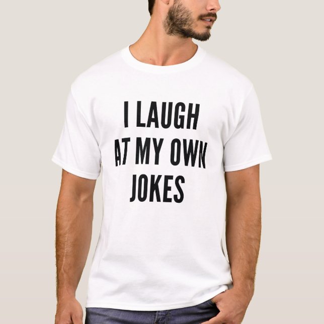Ich lache über meine eigenen Witze T-Shirt (Vorderseite)