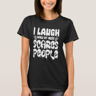 Ich lache, wenn meine Musik Leute erschreckt 1 T-Shirt