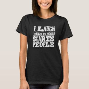 Ich lache, wenn meine Musik Menschen trifft T-Shirt