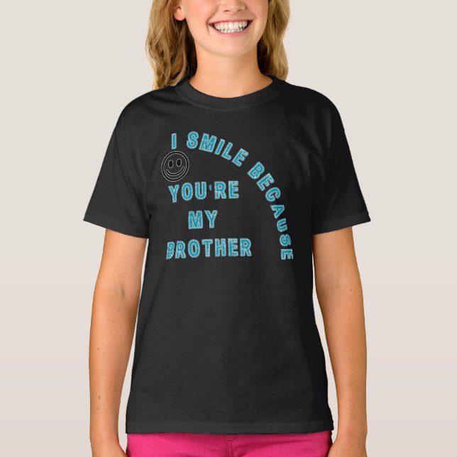 Ich lächle, weil du mein Bruder bist T-Shirt (Vorderseite)