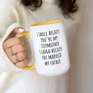 Ich lächle, weil du meine Stiefmutter bist, ich la Tasse