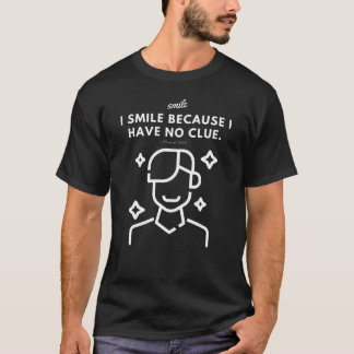 Ich lächle, weil ich keine Ahnung habe – Lustiges T-Shirt