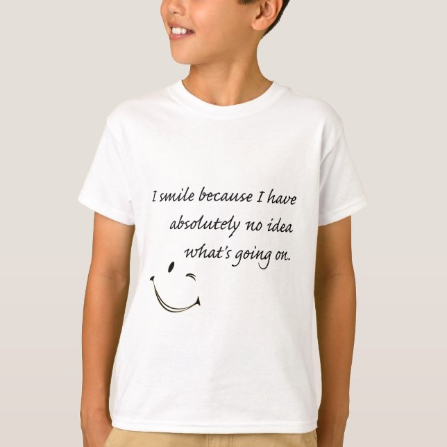 Ich lächle weil. . . T-Shirt (Vorderseite)