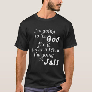 Ich Lass Gott repariere es, denn wenn ich es repar T-Shirt