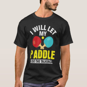Ich Lass mein Paddel die Tischtennis P T-Shirt