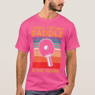 Ich Lass mein Paddel, um die Ping Pong Tabl T-Shirt