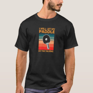 Ich Lass mein Paddel, um die Ping Pong Tabl T-Shirt
