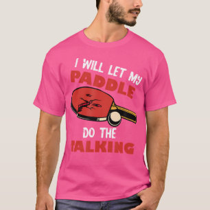 Ich Lass mein Paddel, um die Ping Pong Tabl T-Shirt