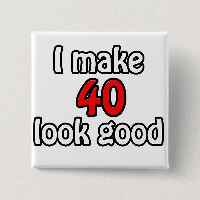 Ich lasse 40 gut aussehen button (Vorderseite)