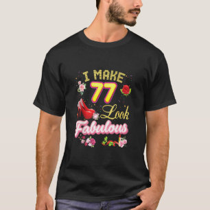 Ich lasse 77 fabelhaft aussehen 77. Happy Birthday T-Shirt