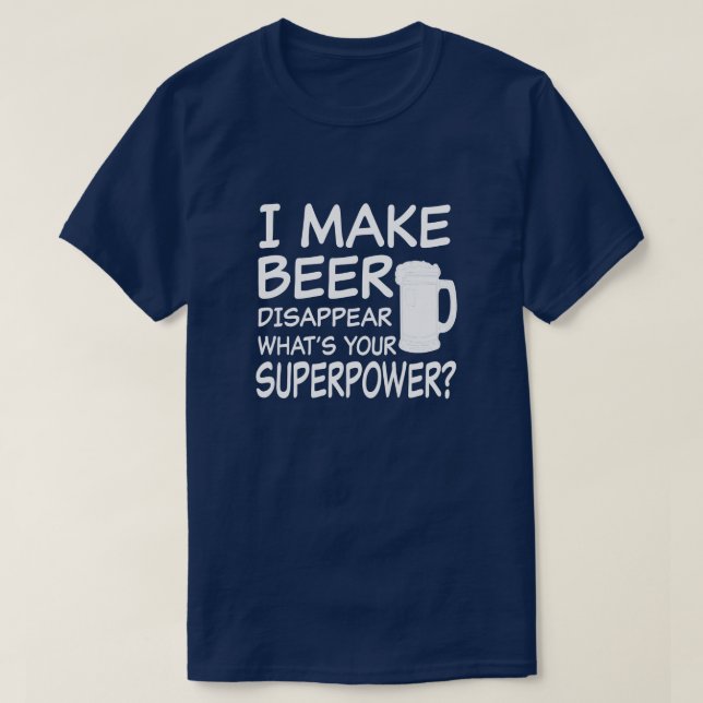Ich lasse Bier verschwinden, was deine Supermacht  T-Shirt (Design vorne)