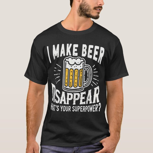 Ich lasse Bier verschwinden, was deine Supermacht  T-Shirt (Vorderseite)