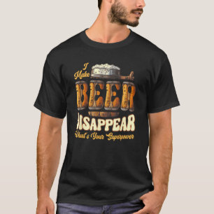 Ich lasse Bier verschwinden, was deine Supermacht T-Shirt