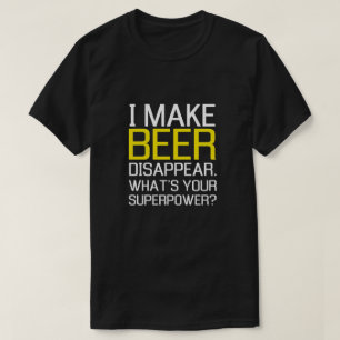 Ich lasse Bier verschwinden. Was ist Ihre T-Shirt