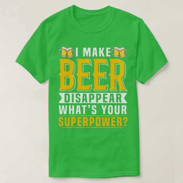 Ich lasse Bier verschwinden, wie Ihre Supermacht 3 T-Shirt (Design vorne)