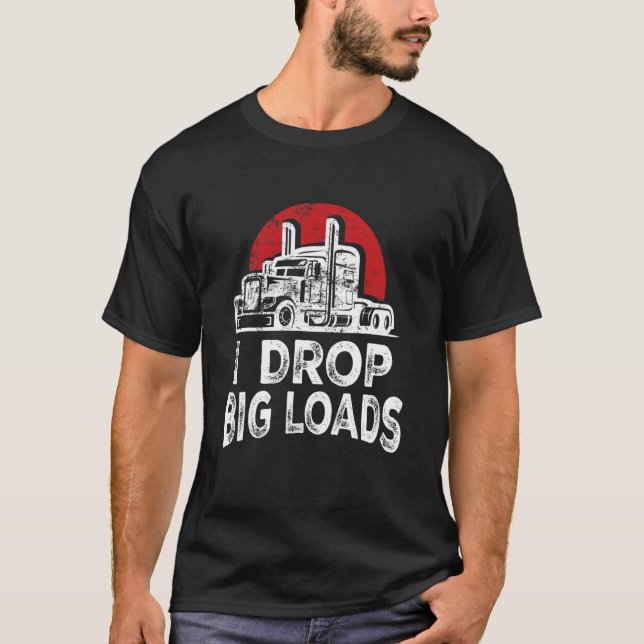 Ich lasse Big Loads Coolen Beruflichen Lkw-Fahrer  T-Shirt (Vorderseite)