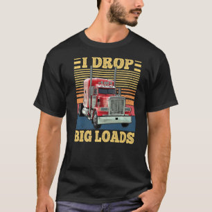 Ich lasse Big Loads Funny Semi Truck Fahrer Lover T-Shirt