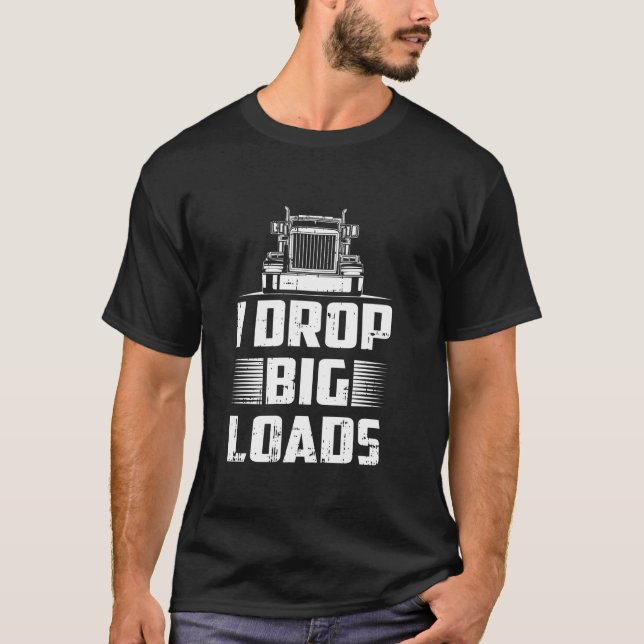 Ich lasse Big Loads Truckfahrer Semi Trailer Truck T-Shirt (Vorderseite)