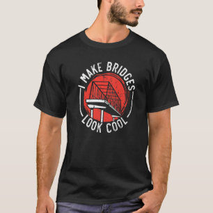 Ich lasse Brücken Cool aussehen, Ziviler Ingenieur T-Shirt