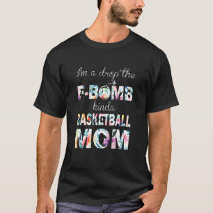 Ich lasse die F Bomb Kinda Basketball-Mama fallen T-Shirt