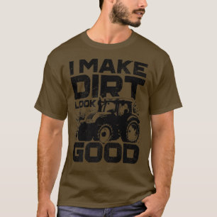 Ich lasse Dirt gut aussehen Traktor Driver Agircul T-Shirt