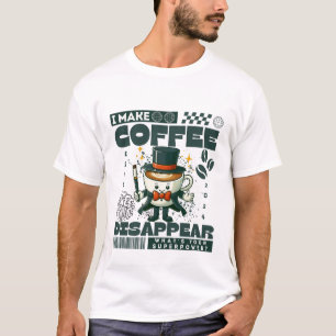 Ich lasse Kaffee verschwinden T-Shirt