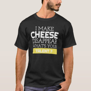 Ich lasse Käse verschwinden. Was ist dein Talent? T-Shirt