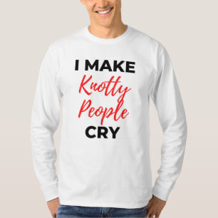 Ich lasse Knotty Leute weinen 2 T-Shirt