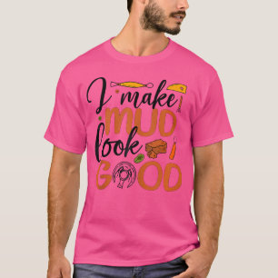 Ich lasse Schlamm gut aussehen Töpferei Keramik Tö T-Shirt