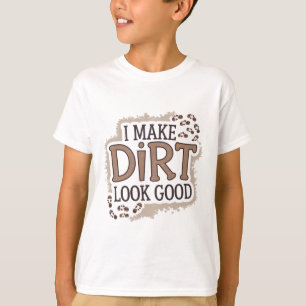 Ich lasse Schmutz gut aussehen T-Shirt