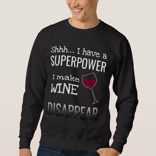 Ich lasse Wein verschwinden Superpower Neuheit Wei Sweatshirt (Vorderseite)