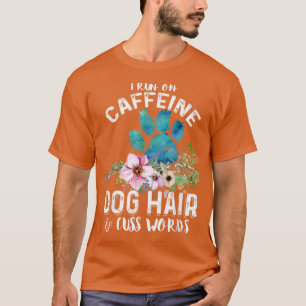 Ich laufe auf Coffein Dog Haar und cuss Worte Chri T-Shirt