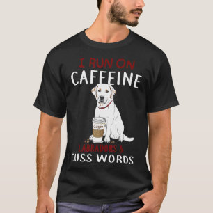 Ich laufe auf Coffeine Labradors Amp Cuss Worte lu T-Shirt