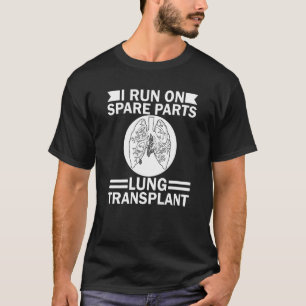 Ich laufe auf Ersatzteilen Lung Transplant Lung Re T-Shirt