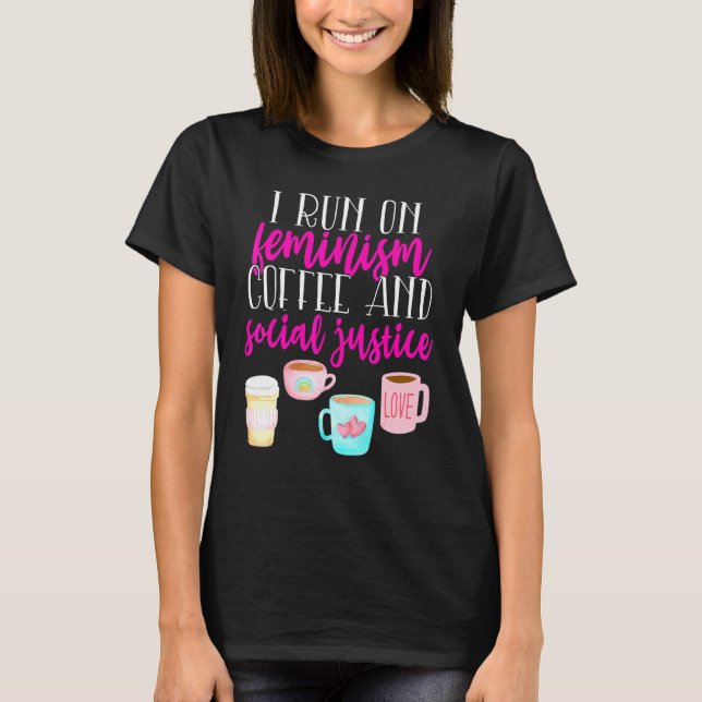 Ich laufe auf Feminismus Kaffee soziale Gerechtigk T-Shirt (Vorderseite)