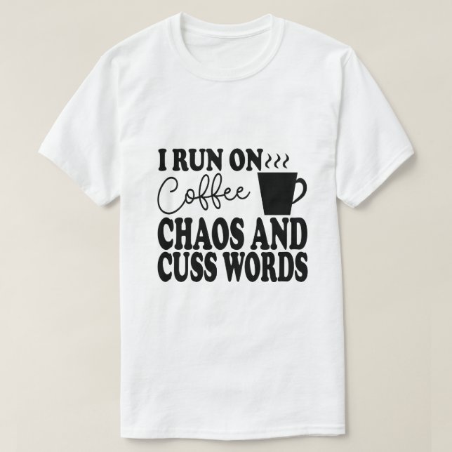 Ich laufe auf Kaffee, Chaos und Cuss Worte - lusti T-Shirt (Design vorne)