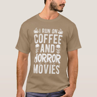 Ich Laufe auf Kaffee und Horrorfilmen Kaffee Horro T-Shirt