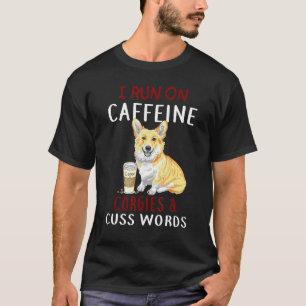 Ich Laufe Auf Koffein Corgies Flüche Hund T-Shirt